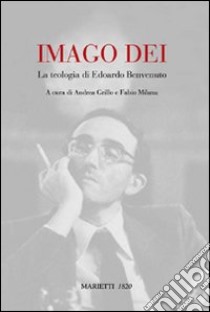 Imago Dei. La teologia di Edoardo Benvenuto libro di Grillo A. (cur.); Milana F. (cur.)