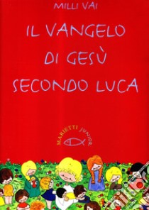 Il Vangelo di Gesù secondo Luca. Ediz. illustrata libro di Vai Milli