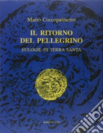 Il ritorno del pellegrino. Eulogie di Terra Santa libro di Coccopalmerio Mario