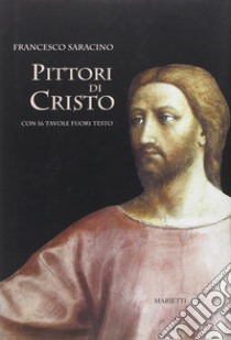 Pittori di Cristo. Studi di cristologia figurativa libro di Saracino Francesco