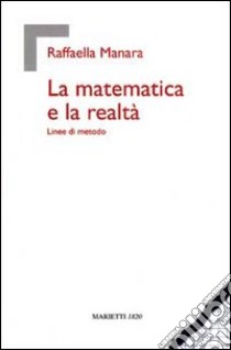 La matematica e la realtà. Linee di metodo libro di Manara Raffaella