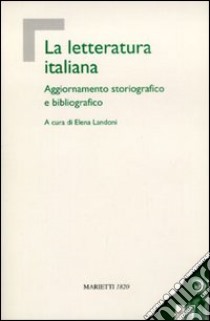 La letteratura italiana. Aggiornamento storiografico e bibliografico libro di Landoni E. (cur.)