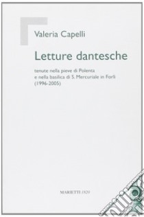 Letture dantesche. Tenute nella pieve di Polenta e nella basilica di S. Mercuriale in Forlì (1996-2005) libro di Capelli Valeria