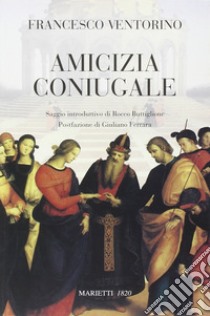 Amicizia coniugale libro di Ventorino Francesco