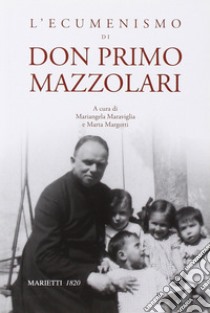 L'ecumenismo di don Primo Mazzolari libro di Maraviglia M. (cur.); Margotti M. (cur.)