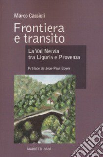 Frontiera e transito. La val Nervia tra Liguria e Provenza (secoli XII-XVII). Ediz. bilingue libro di Cassioli Marco