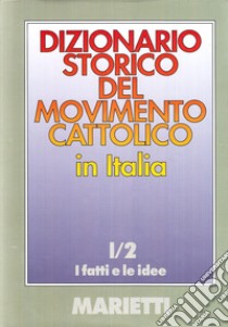 Dizionario storico del movimento cattolico in Italia. Vol. 1/2: I fatti e le idee libro di Traniello F. (cur.); Campanini G. (cur.)