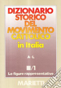 Dizionario storico del movimento cattolico in Italia. Vol. 3/1: Le figure rappresentative A-L libro di Traniello F. (cur.); Campanini G. (cur.)