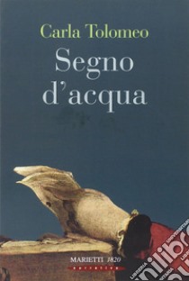 Segno d'acqua libro di Tolomeo Carla