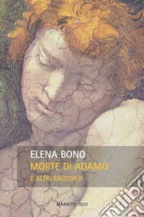 Morte di Adamo e altri racconti libro di Bono Elena