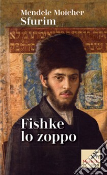 Fishke lo zoppo libro di Sfurim Mendele Moicher; Leoni D. (cur.)