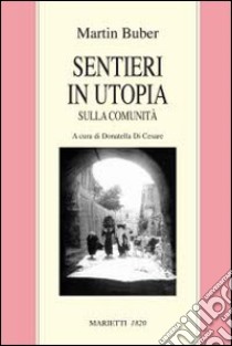 Sentieri in utopia. Sulla comunità libro di Buber Martin; Di Cesare D. (cur.)