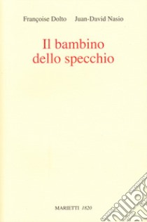 Il Bambino dello specchio libro di Dolto Françoise; Nasio Juan D.; Zamboni C. (cur.)