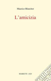 L'amicizia libro di Blanchot Maurice; Ghidoni M. (cur.)