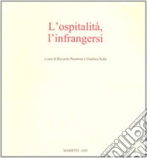 L'ospitalità, l'infrangersi libro di Panattoni R. (cur.); Solla G. (cur.)