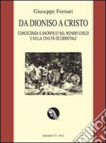 Da Dioniso a Cristo. Conoscenza e sacrificio nel mondo greco e nella civiltà occidentale. Ediz. ampliata libro di Fornari Giuseppe