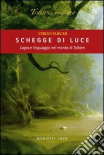 Schegge di luce. Logos e linguaggio nel mondo di Tolkien libro di Flieger Verlyn