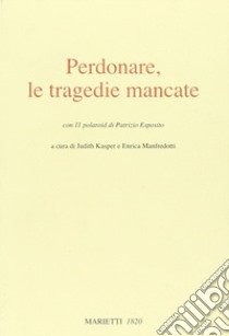 Perdonare, le tragedie mancate. Ediz. illustrata libro di Kasper J. (cur.); Manfredotti E. (cur.)