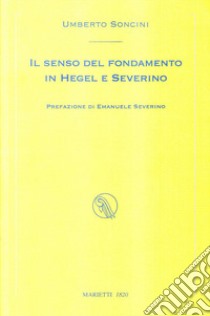 Il senso del fondamento in Hegel e Severino libro di Soncini Umberto