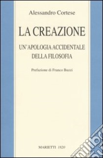 La creazione. Un'apologia accidentale della filosofia libro di Cortese Alessandro