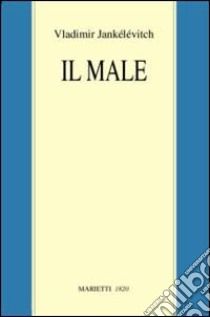 Il male libro di Jankélévitch Vladimir