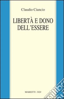 Libertà e dono dell'essere libro di Ciancio Claudio