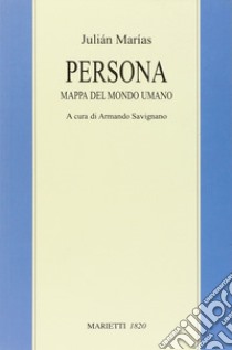 Persona. Mappa del mondo umano libro di Marías Julián; Savignano A. (cur.)