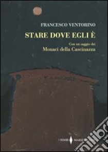 Stare dove egli è libro di Ventorino Francesco