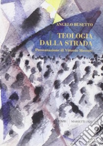 Teologia dalla strada libro di Busetto Angelo