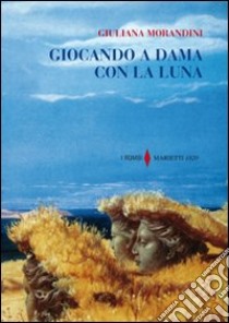 Giocando a dama con la luna libro di Morandini Giuliana