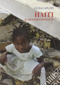 Haiti. Il silenzio infranto libro di Capuzzi Lucia