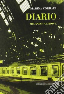 Diario. Milano e altrove libro di Corradi Marina