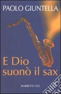 E Dio suonò il sax libro di Giuntella Paolo