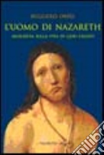 L'uomo di Nazaret. Inchiesta sulla vita di Gesù Cristo libro di Orfei Ruggero