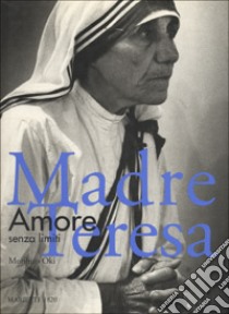 Madre Teresa. Amore senza limiti. Ediz. illustrata libro di Oki Morihiro