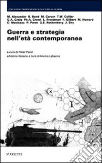 Guerra e strategia nell'età contemporanea libro di Labanca N. (cur.); Paret P. (cur.)