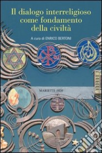 Il dialogo interreligioso come fondamento della civiltà libro di Bertoni E. (cur.)