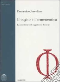 Il cogito e l'ermeneutica. La questione del soggetto in Ricoeur libro di Jervolino Domenico