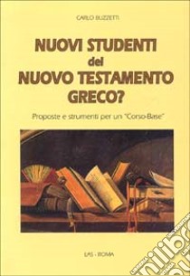 Nuovi studenti del Nuovo Testamento greco? Proposte e strumenti per un «Corso base» libro di Buzzetti Carlo