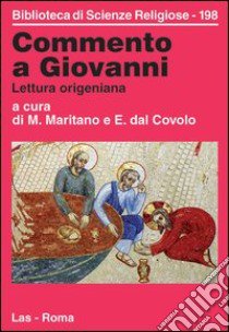 Commento a Giovanni. Lettura origeniana libro di Maritano M. (cur.); Dal Covolo E. (cur.)