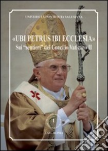 «Ubi Petrus ibi Ecclesia». Sui «sentieri» del Concilio Vaticano II libro di Sodi M. (cur.)