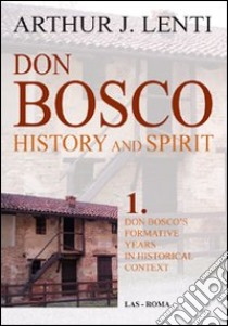 Don Bosco. Don Bosco's formative years in historical context libro di Lenti Arthur J.