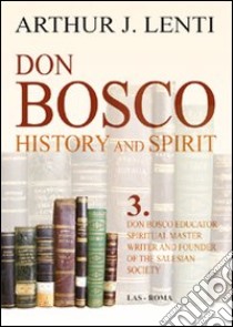 Don Bosco. Don Bosco educator, spiritual master, writer and founder of the salesian society libro di Lenti Arthur J.