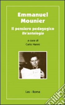 Emmanuel Mounier. Il pensiero pedagogico libro di Nanni Carlo