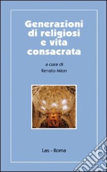 Generazione di religiosi e vita consacrata libro di Mion R. (cur.)