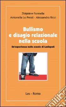 Bullismo e disagio relazionale nella scuola libro di Formella Zbigniew; Lo Presti Antonella; Ricci Alessandro