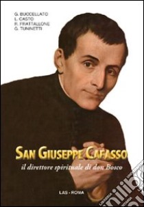 San Giuseppe Cafasso il direttore spirituale di Don Bosco libro di Buccellato G. (cur.)