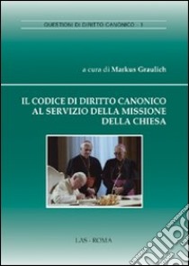 Il codice di diritto canonico al servizo della missione della chiesa libro di Graulich Markus