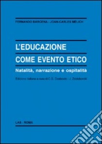 L'Educazione come evento etico. Natalità, narrazione e ospitalità libro di Bárcena Fernando; Melich Joan-Carles; Desbouts C. G. (cur.); Zdzieborski J. (cur.)