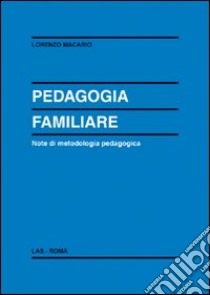 Pedagogia familiare. Note di metodologia pedagogica libro di Macario Lorenzo